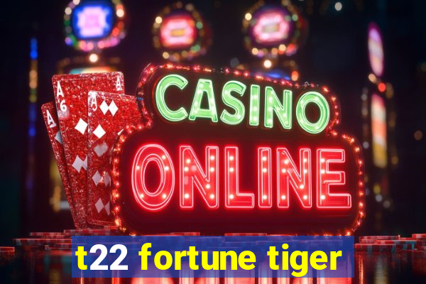 t22 fortune tiger